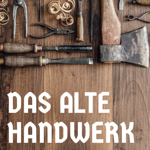 DAS ALTE HANDWERK